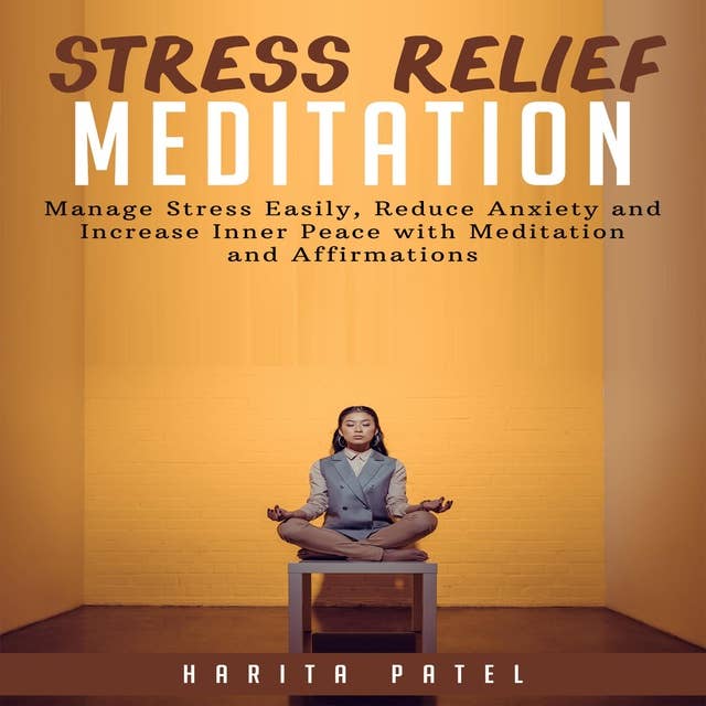 Stress Relief Meditation: Manage Stress Easily, Reduce Anxiety and Increase Inner Peace with Meditations and Affirmations