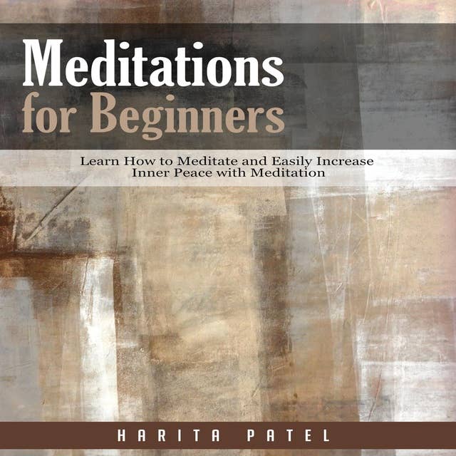 Meditations for Beginners: Learn How to Meditate and Easily Increase Inner Peace with Meditation