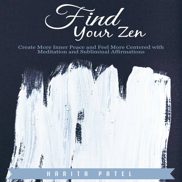 Find Your Zen: Create More Inner Peace and Feel More Centered with Meditation and Subliminal Affirmations