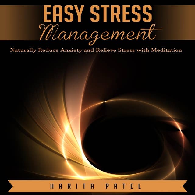 Easy Stress Management: Naturally Reduce Anxiety and Relieve Stress with Meditation