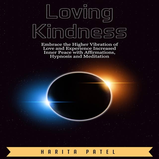 Loving Kindness: Embrace the Higher Vibration of Love and Experience Increased Inner Peace with Affirmations, Hypnosis and Meditation