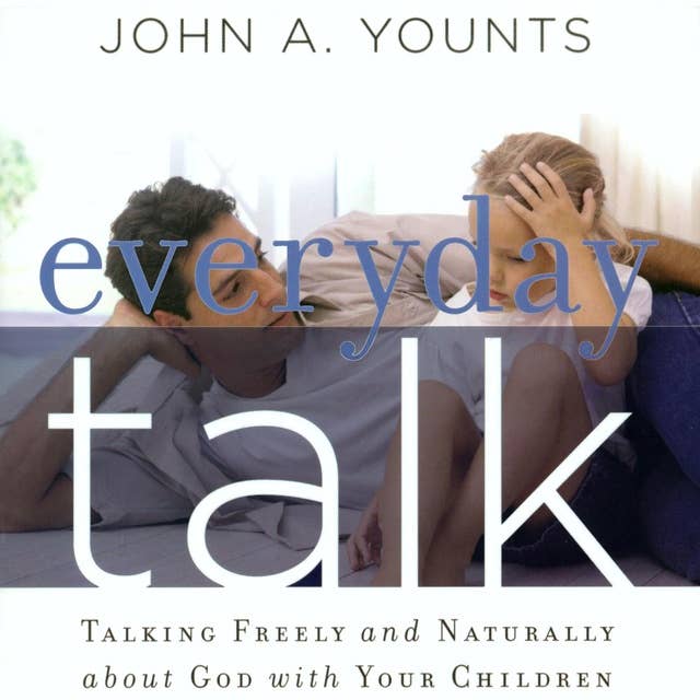 Everyday Talk: Talking freely and naturally about God with your children