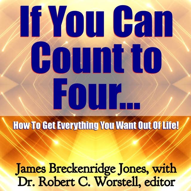 If You Can Count to Four...: How to Get Everything You Want Out of Life!
