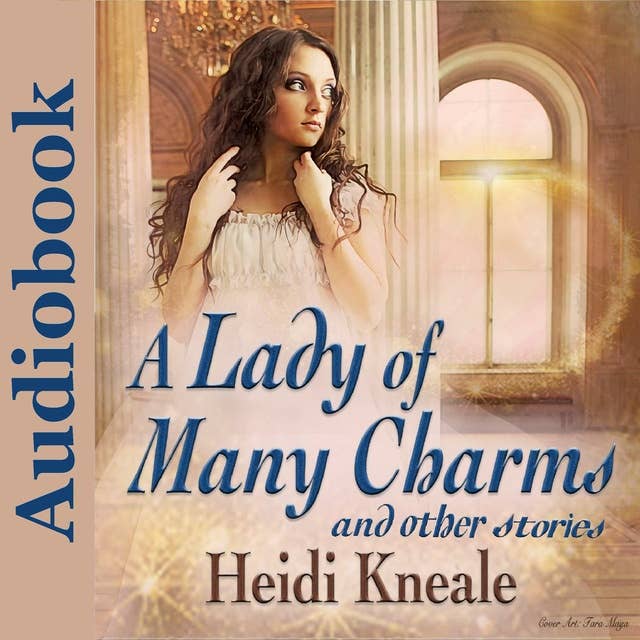 A Lady of Many Charms and Other Stories: A Collection of Romance