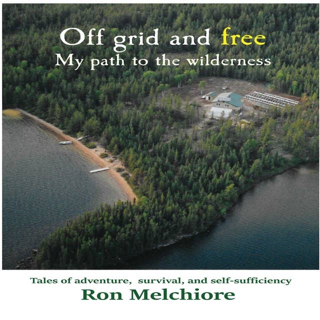 Off Grid and Free: My Path to the Wilderness