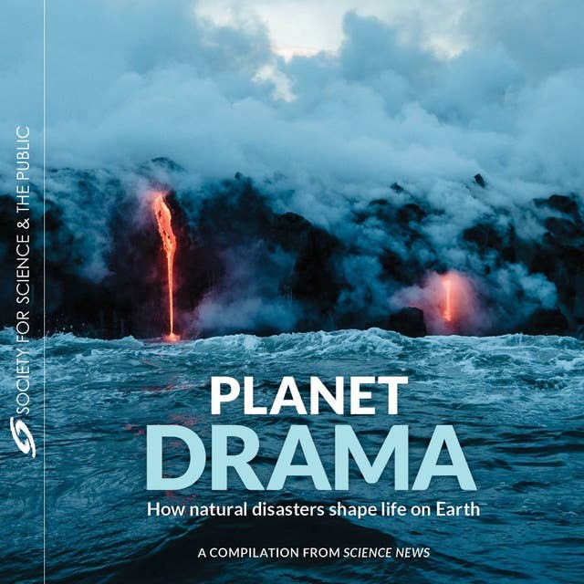 Planet Drama: How natural disasters shape life on Earth