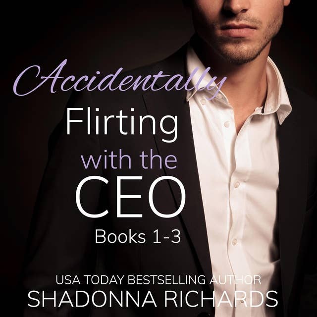 Accidentally Flirting with the CEO - Books 1-3 (Billionaire Romance)