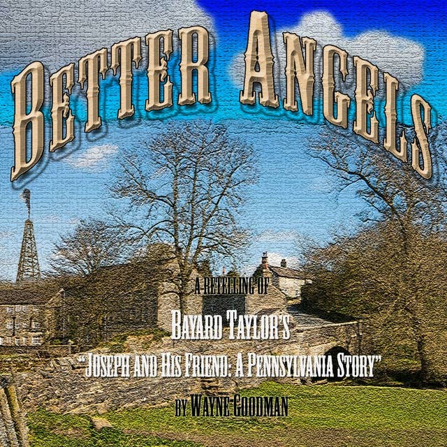 Better Angels: A Retelling of Bayard Taylor's "Joseph and His Friend: A Pennsylvania Story