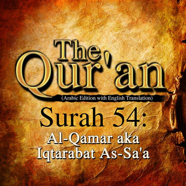 The Qur'an - Surah 54 - Al-Qamar aka Iqtarabat As-Sa'a