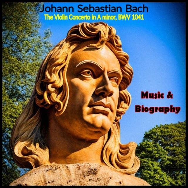 Johann Sebastian Bach - Music Album & Biography: The Violin Concerto in A minor, BWV 1041