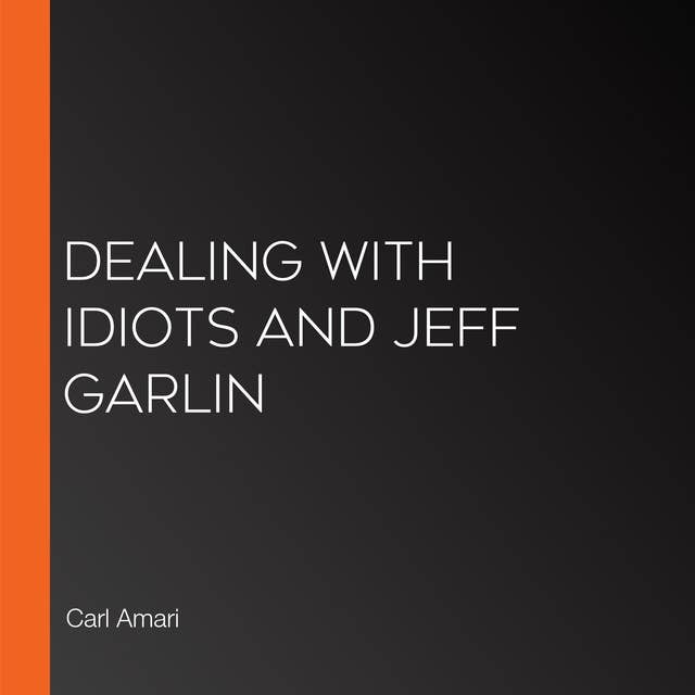 Dealing with Idiots and Jeff Garlin