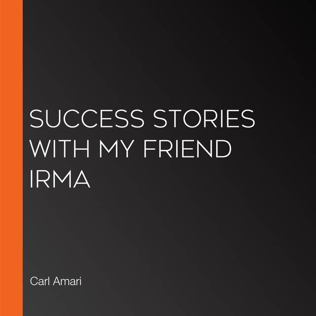 Success Stories with My Friend Irma