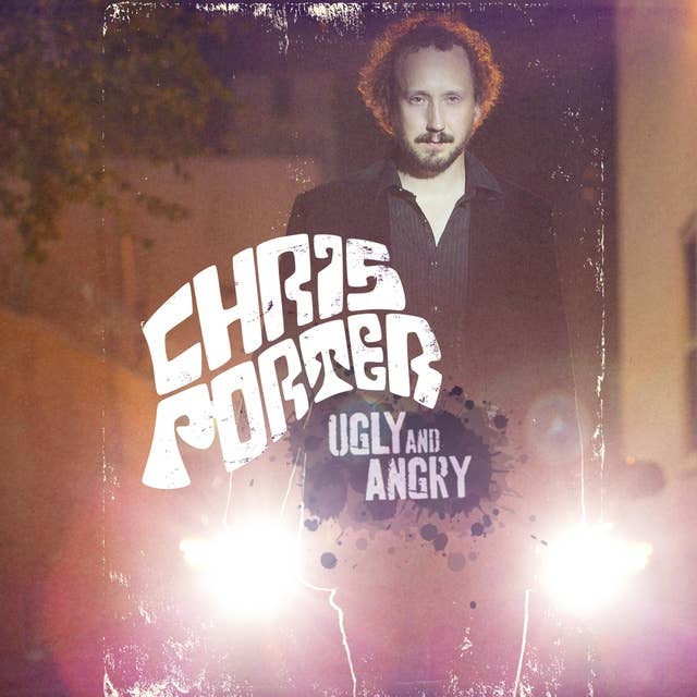Chris Porter : Ugly and Angry