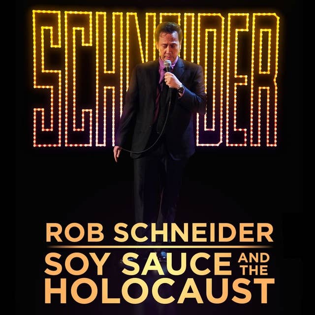 Rob Schneider : Soy Sauce and the Holocaust