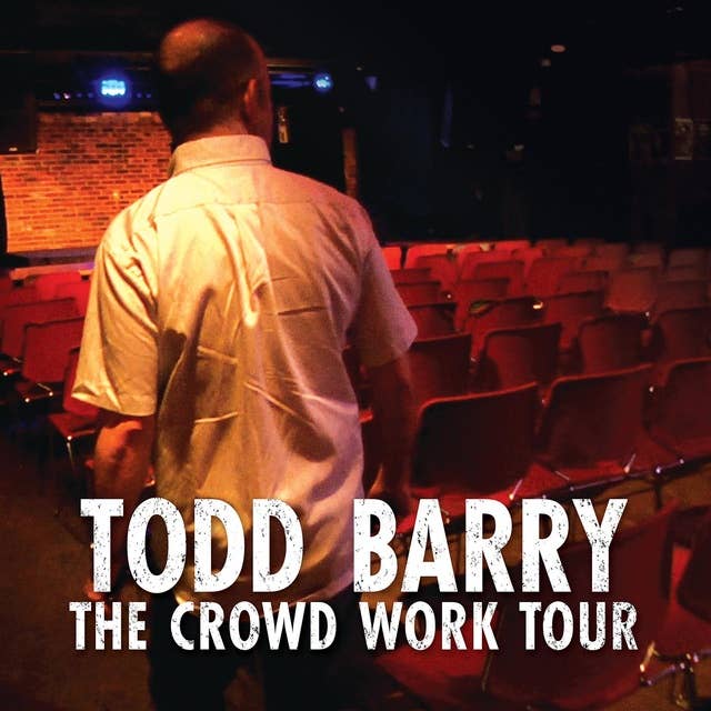 Todd Barry : The Crowd Work Tour