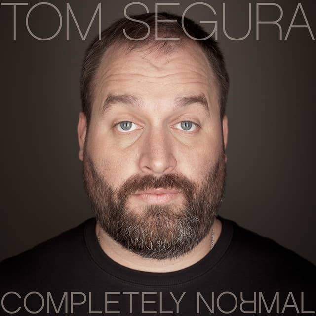 Tom Segura : Completely Normal