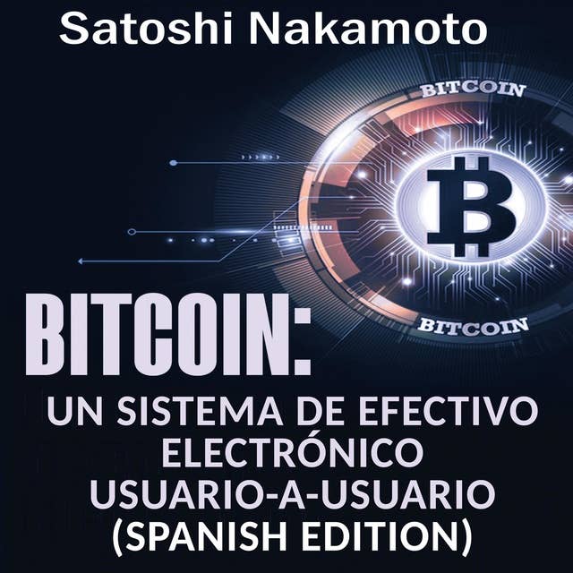 Bitcoin: Un Sistema de Efectivo Electrónico Usuario-a-Usuario