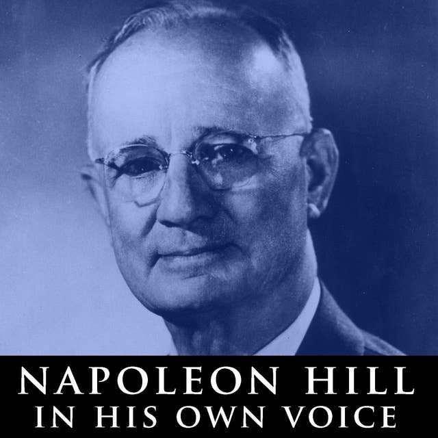 Napoleon Hill in His Own Voice: Rare Recordings of His Lectures