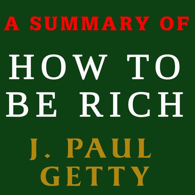 A Summary of How to Be Rich