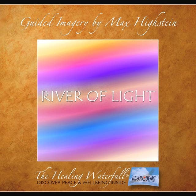 River of Light: Experience The Light Of Your Own Soul