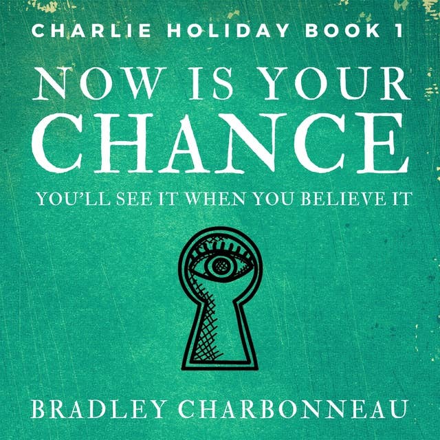 Now Is Your Chance: You’ll see it when you believe it