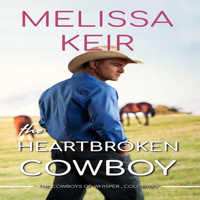 The Heartbroken Cowboy: The Cowboys of Whisper, Colorado: Book 2