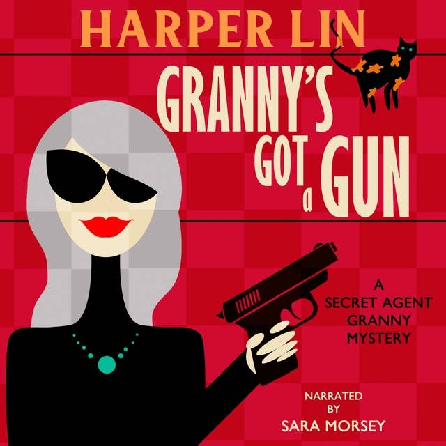 Granny's Got a Gun: Book 1 of the Secret Agent Granny Mysteries