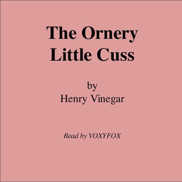 The Ornery Little Cuss