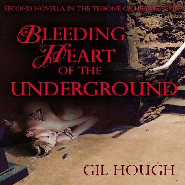 Bleeding Heart of the Underground: The second novella of The Throne of Hearts