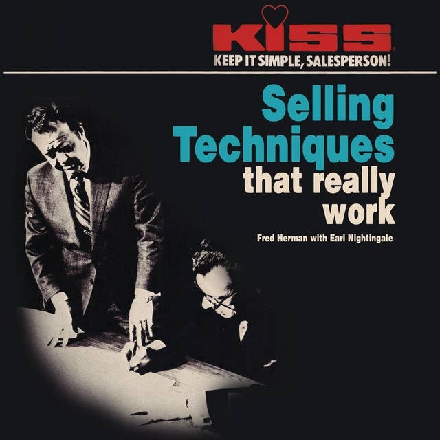 KISS - Keep It Simple, Salesperson: Selling Techniques That Really Work