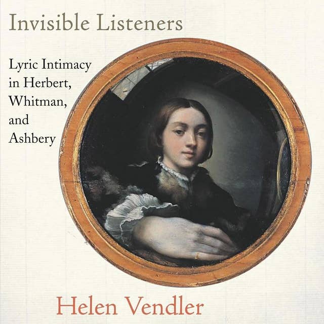 Invisible Listeners: Lyric Intimacy in Herbert, Whitman, and Ashbery