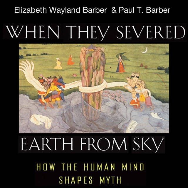 When They Severed Earth from Sky: How the Human Mind Shapes Myth