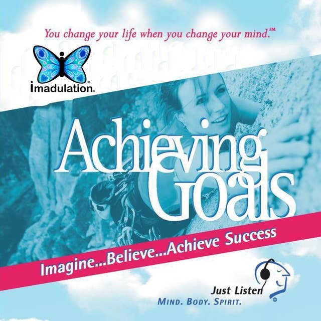 Achieving Goals: You Change Your Life when You Change Your Mind