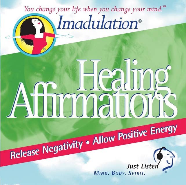 Affirmations for Healing: You Change Your Life when You Change Your Mind