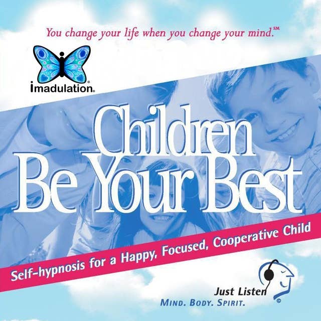 Children Be Your Best: Self-Hypnosis for a Happy, Focused, Cooperative Child