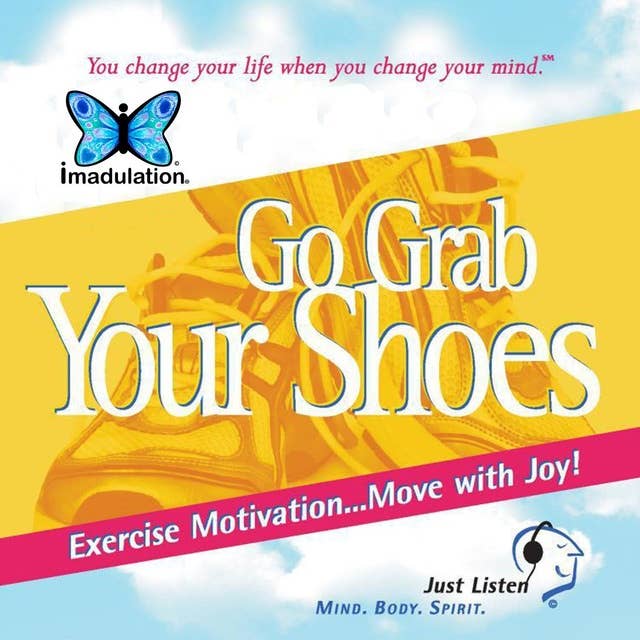 Go Grab Your Shoes: Exercise Motivation...Move with Joy!
