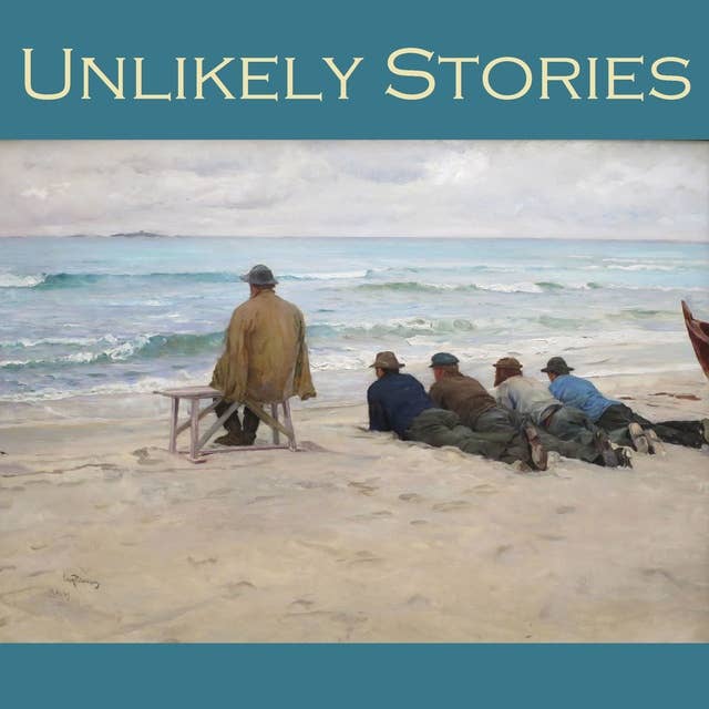 Unlikely Stories: 44 Tales of the Weird and Fantastical