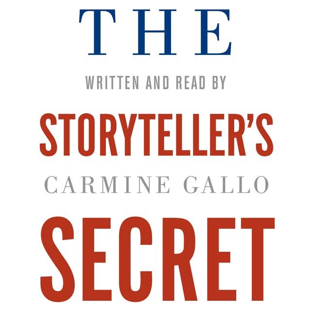 The Storyteller's Secret: How TED Speakers and Inspirational Leaders Turn Their Passion into Performance 