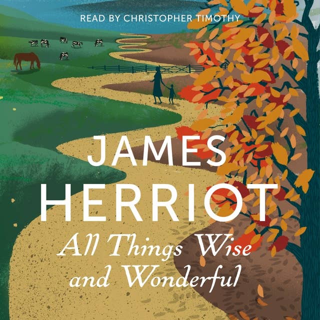All Things Wise and Wonderful: The Classic Memoirs of a Yorkshire Country Vet