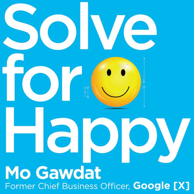 Solve For Happy: Engineer Your Path to Joy by Mo Gawdat