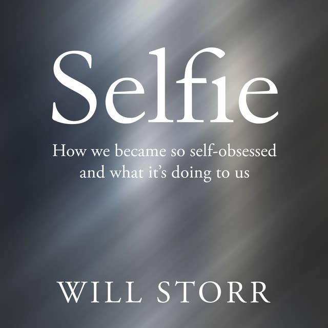 Selfie: How the West Became Self-Obsessed