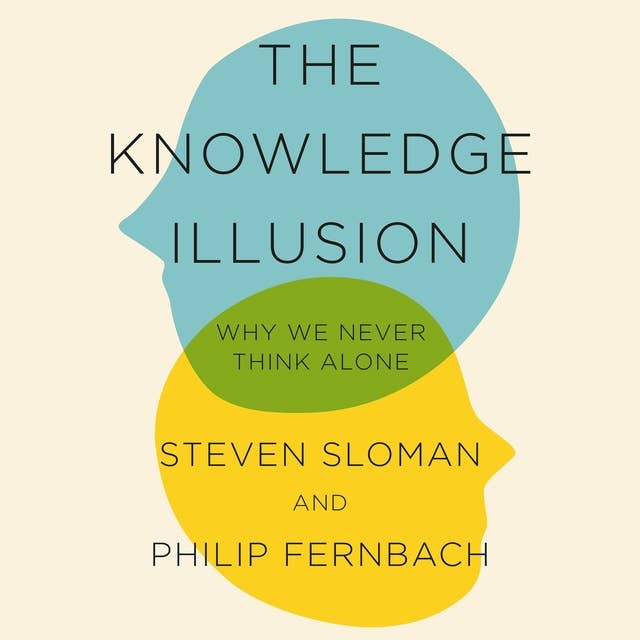 Cover for The Knowledge Illusion: The myth of individual thought and the power of collective wisdom