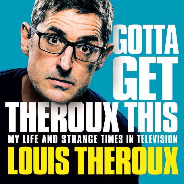 Cover for Gotta Get Theroux This: My Life and Strange Times in Television