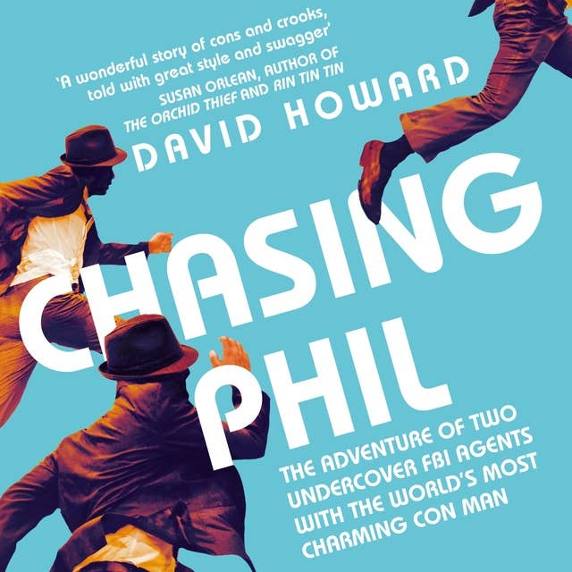 Chasing Phil: The Adventures of Two Undercover FBI Agents with the World’s Most Charming Con Man