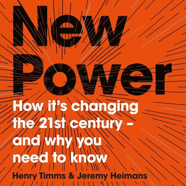 New Power: Why outsiders are winning, institutions are failing, and how the rest of us can keep up in the age of mass participation