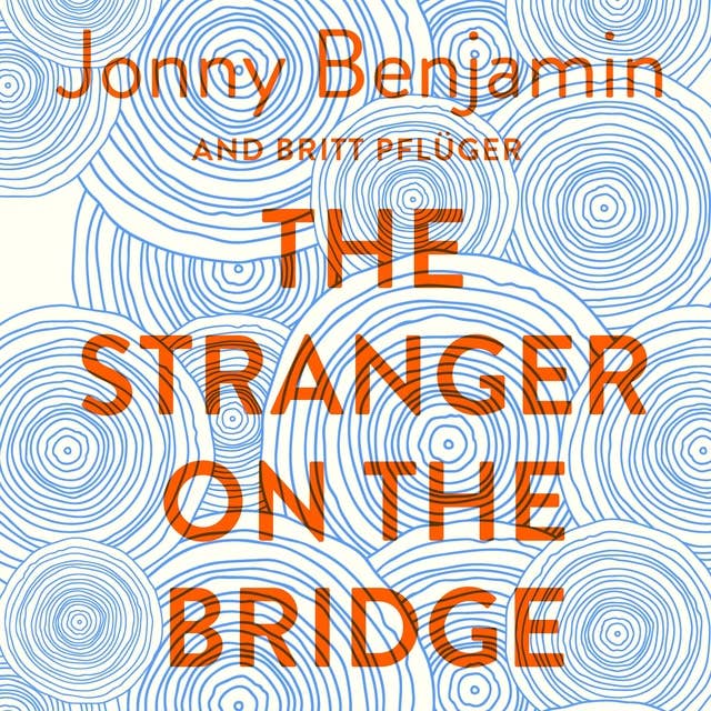 The Stranger on the Bridge: My Journey from Suicidal Despair to Hope
