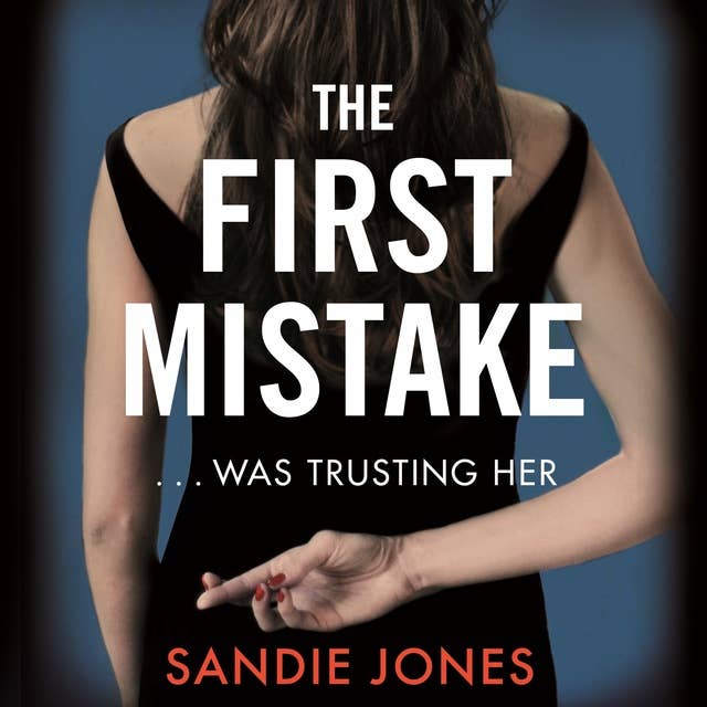 Cover for The First Mistake: The wife, the husband and the best friend - you can't trust anyone in this page-turning, unputdownable thriller
