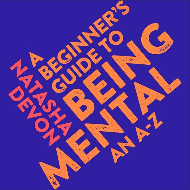 A Beginner's Guide to Being Mental: An A-Z