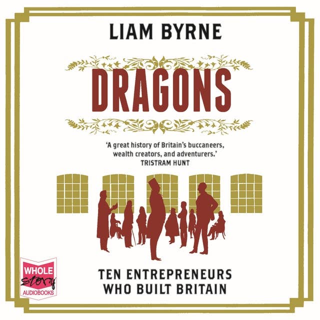Dragons: Ten Entrepreneurs Who Built Britain