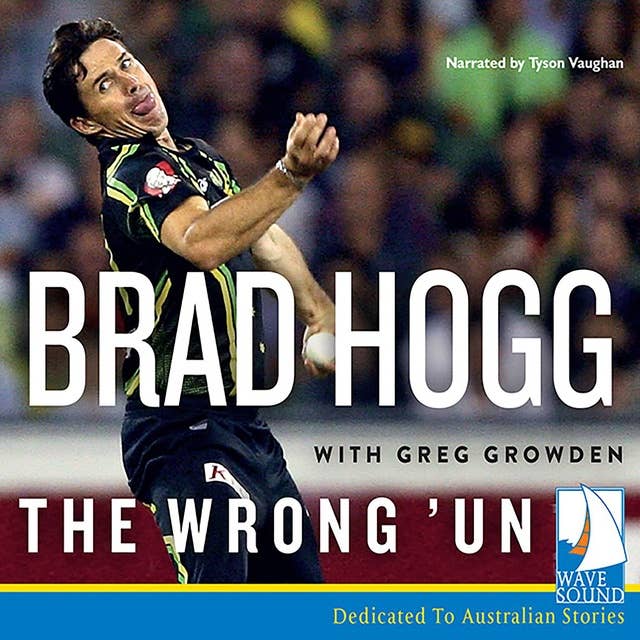 The Wrong 'Un: The Brad Hogg Story